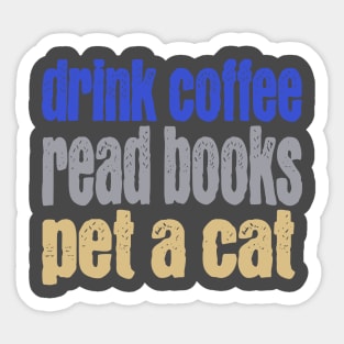 Drink Coffee Read Books Pet a Cat Sticker